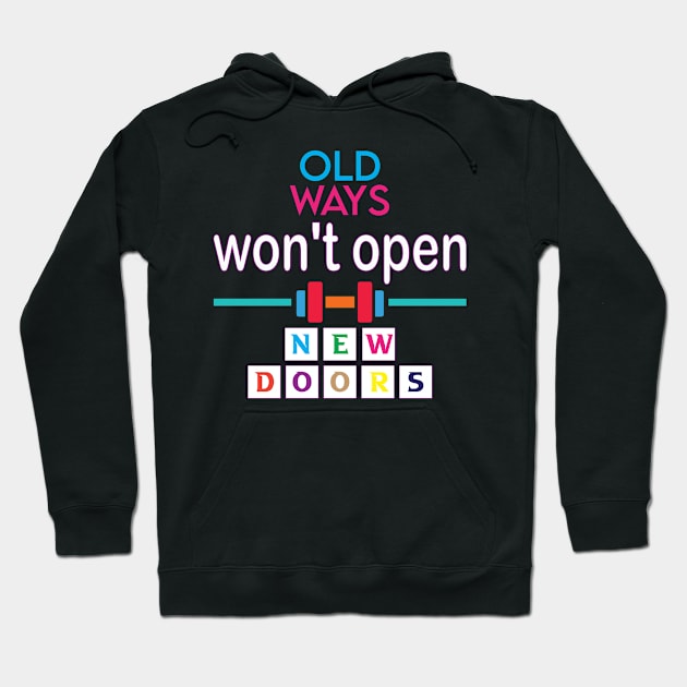 Old ways won't open new doors. Inspirational Quote - Wisdom Hoodie by Shirty.Shirto